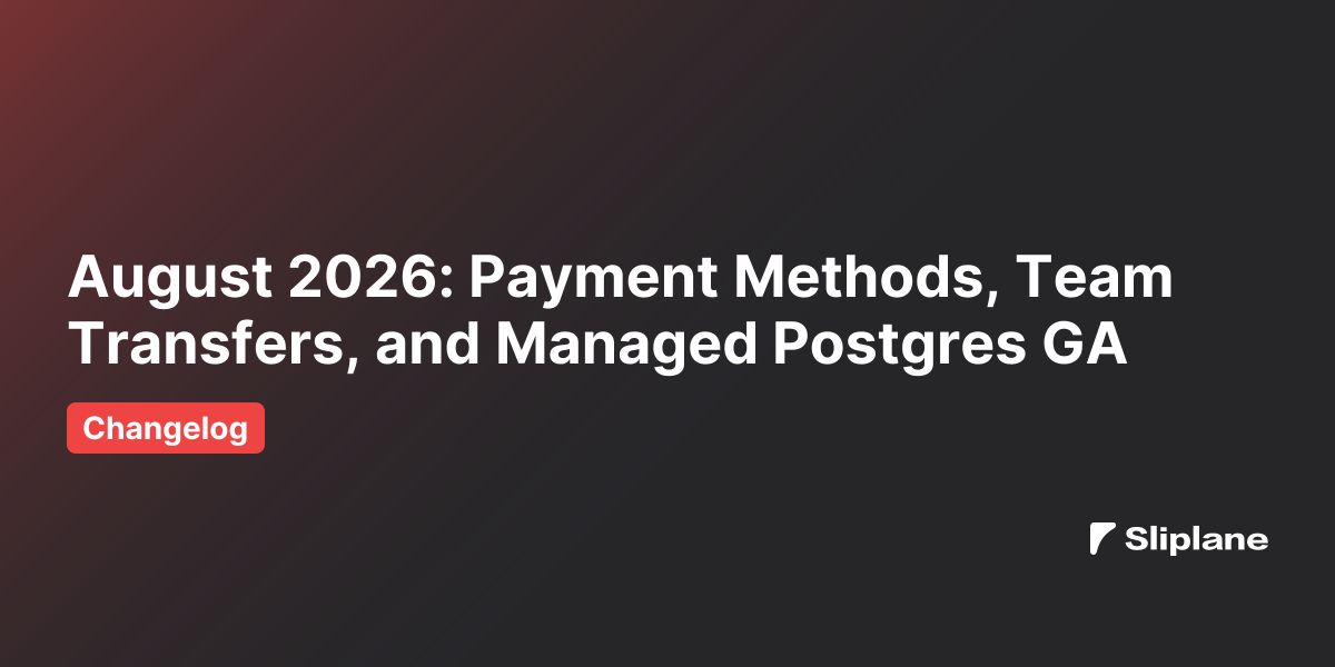 August 2026: Payment Methods, Team Transfers, and Managed Postgres GA