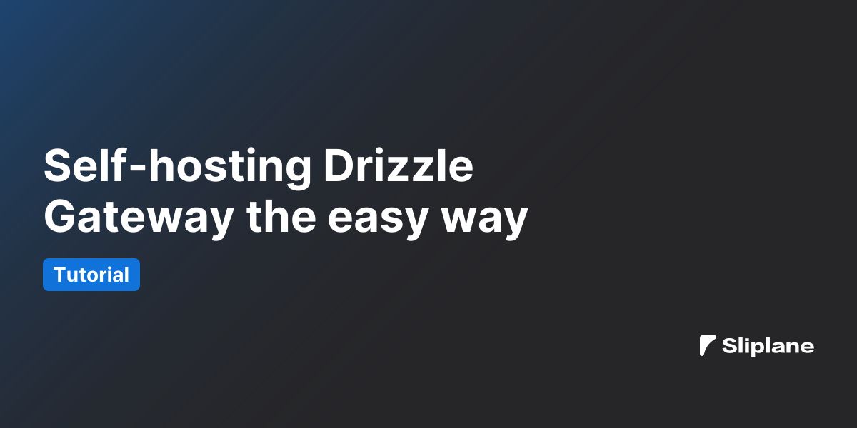 Self-hosting Drizzle Gateway the easy way