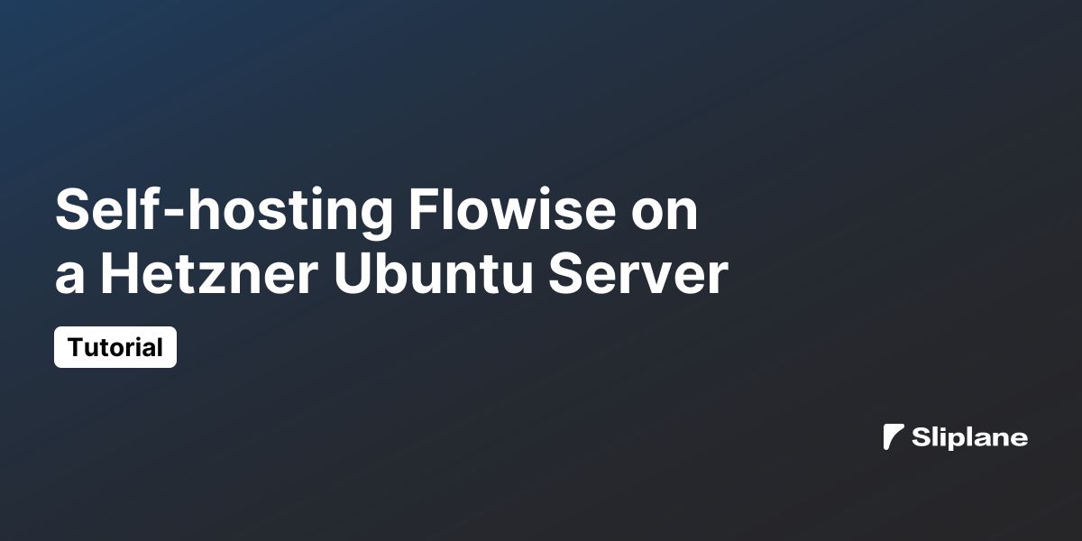 Flowise auf einem Hetzner Ubuntu-Server selbst hosten