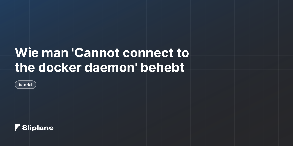 Wie man 'Cannot connect to the docker daemon' behebt