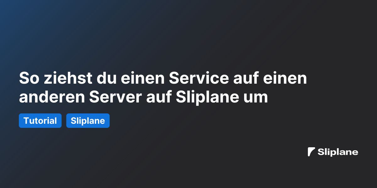 So ziehst du einen Service auf einen anderen Server auf Sliplane um