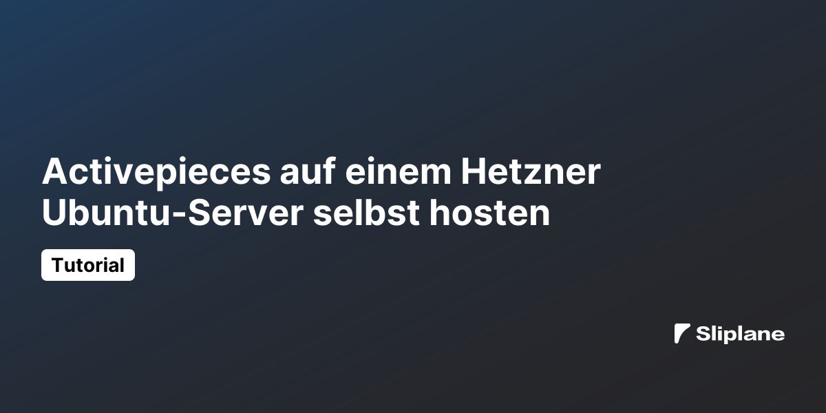 Activepieces auf einem Hetzner Ubuntu-Server selbst hosten